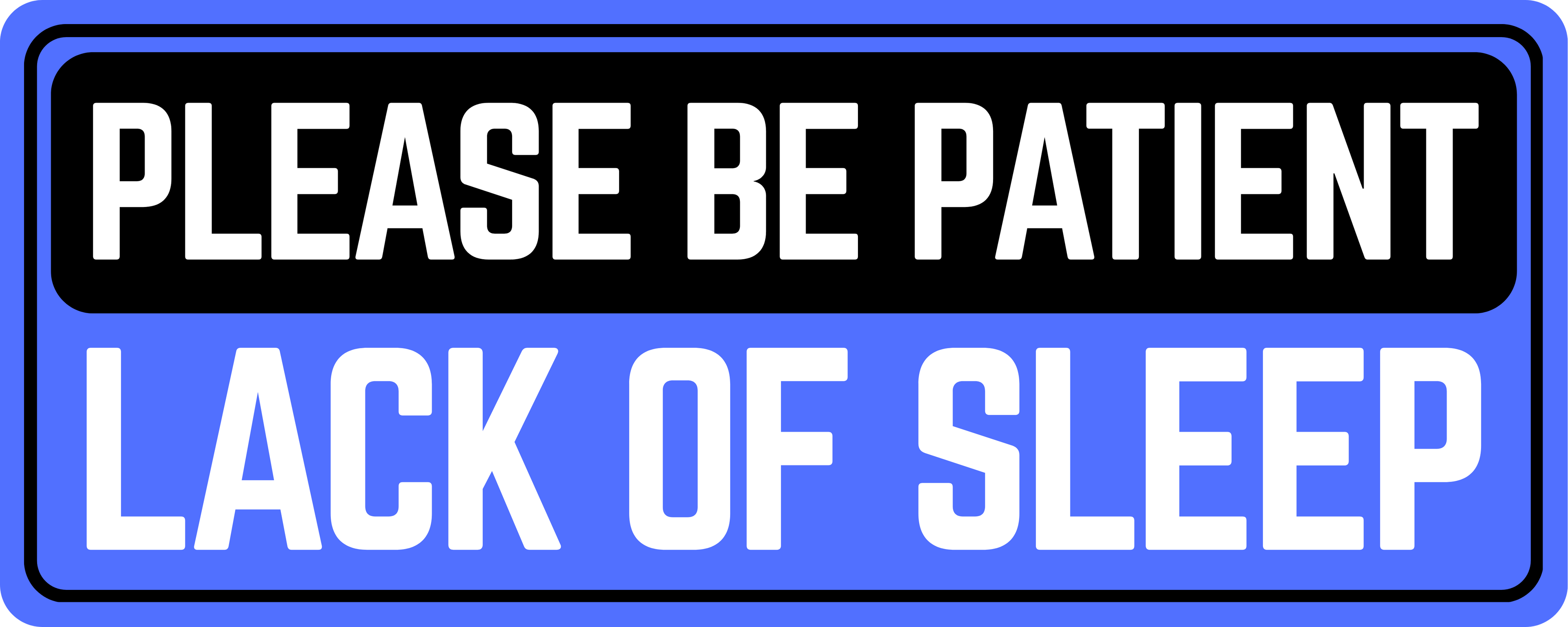 Please Be Patient: Lack of Sleep