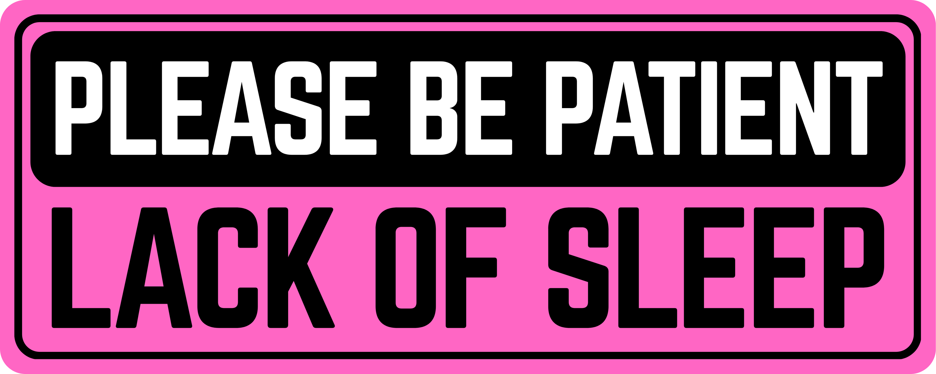 Please Be Patient: Lack of Sleep