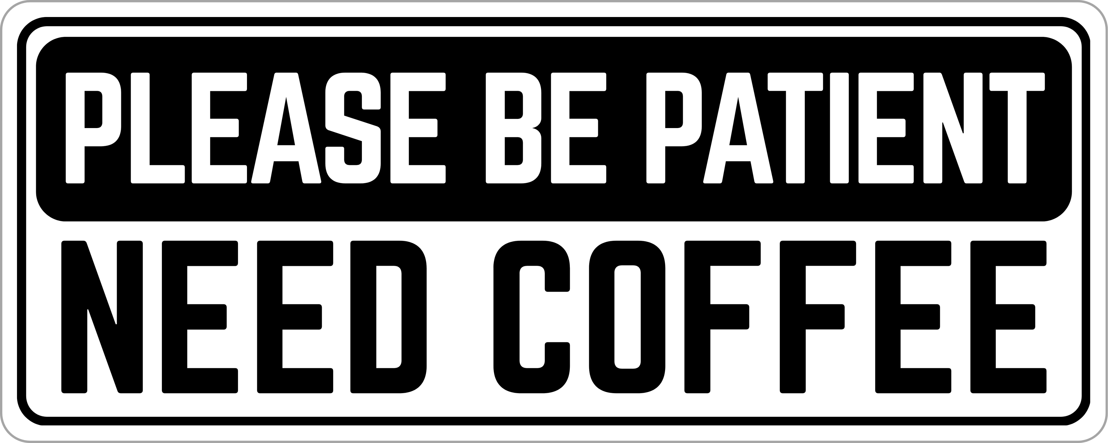 Please Be Patient: Need Coffee