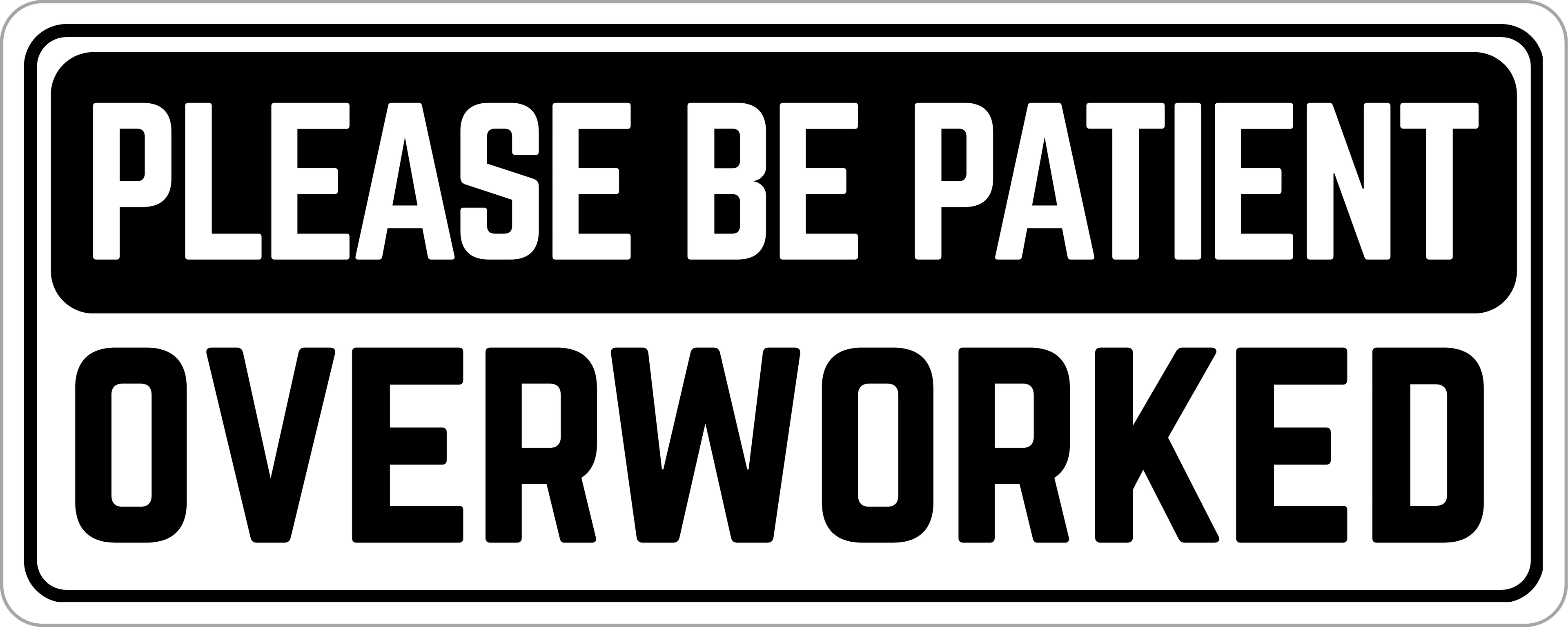 Please Be Patient: Overworked